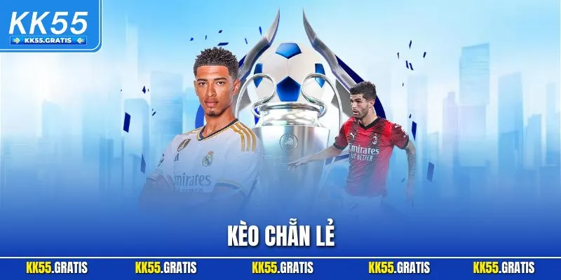 Kèo Chẵn Lẻ - Bí Quyết Soi Kèo Chuẩn Thắng Lớn Tại KK55 2025