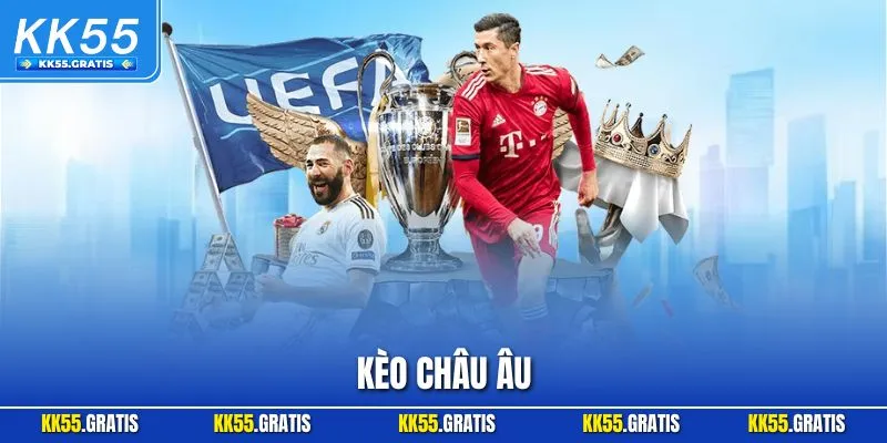 Kèo Châu Âu - Bí Quyết Cá Cược Bóng Đá Thắng Đậm Tại KK55