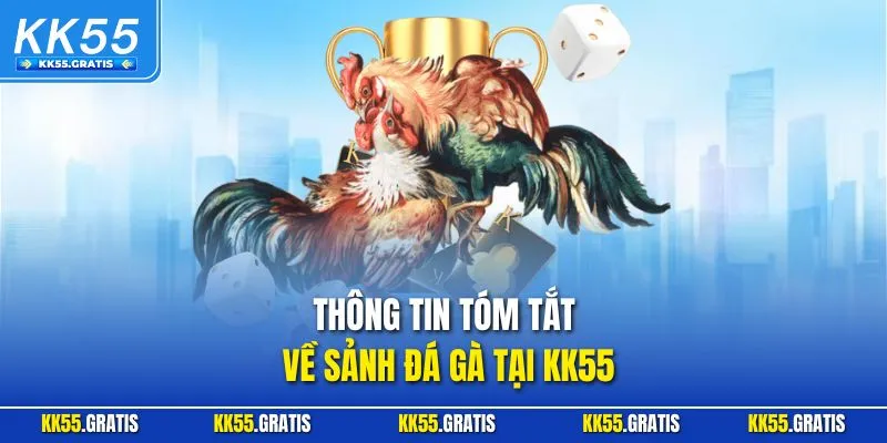 Thông tin tóm tắt về sảnh đá gà tại KK55