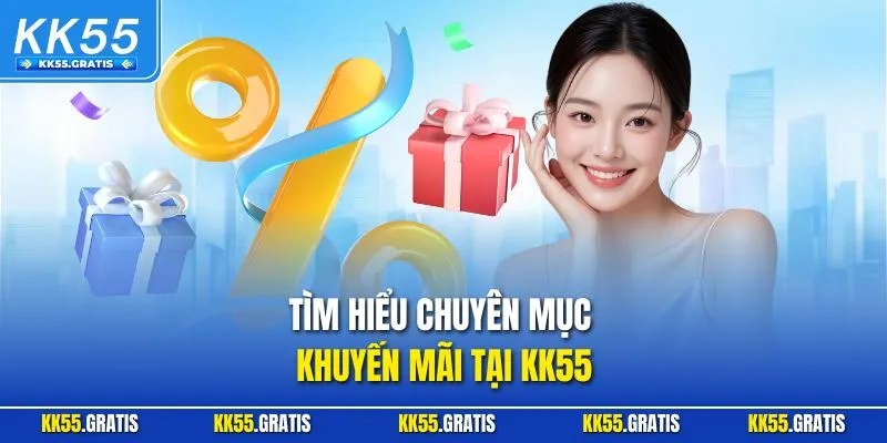 Tìm hiểu chuyên mục khuyến mãi tại KK55